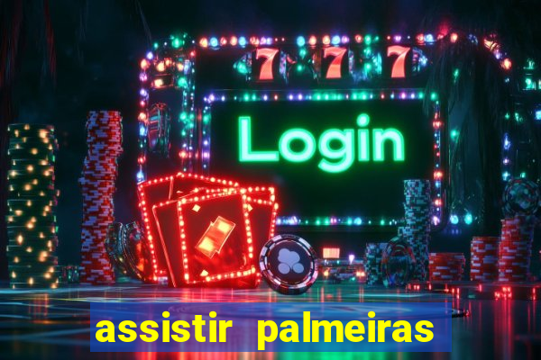 assistir palmeiras futebol play